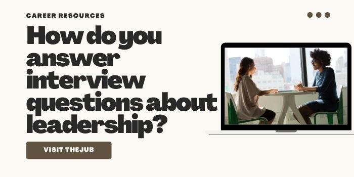 4 Steps On How To Answer Leadership Interview Questions
