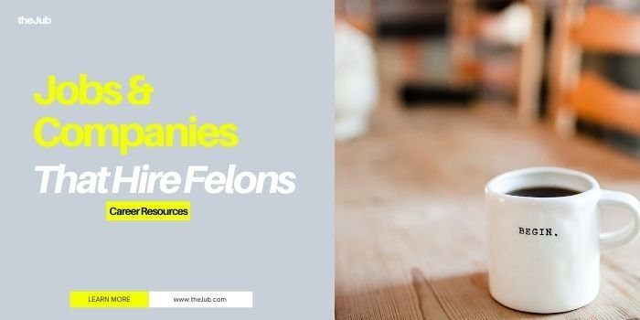 Companies and Jobs that Hire Felons (Tips for Getting a Job with a Felony)