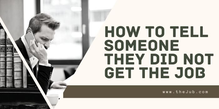 7 Tips For Telling Someone They Didn’t Get the Job (with Examples)