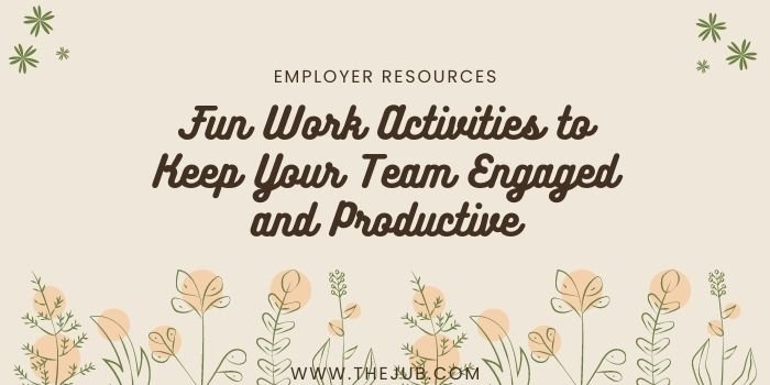 6 Fun Activities To Keep Your Team Engaged and Productive