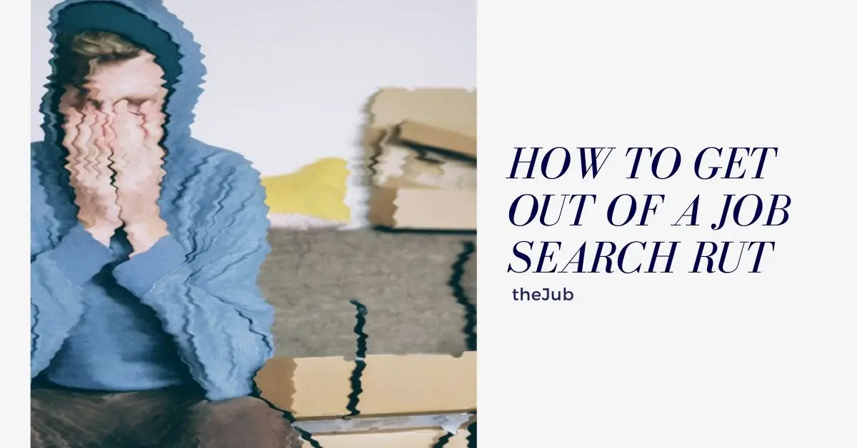 how to get out of a job search rut