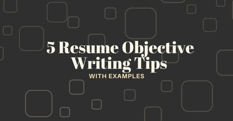 5 Resume Objective Writing Tips (With Examples)