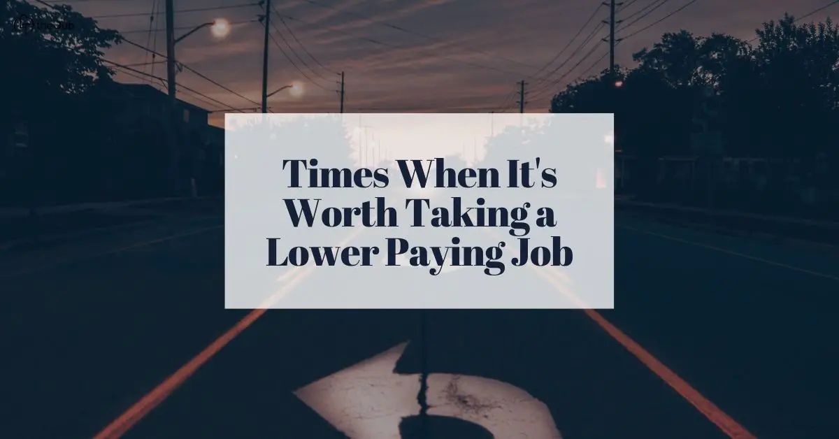 times when it's worth taking a lower paying job