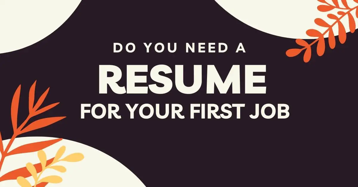 do you need a resume for your first job