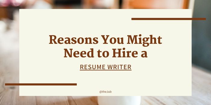 Reasons you might need to hire a resume writer