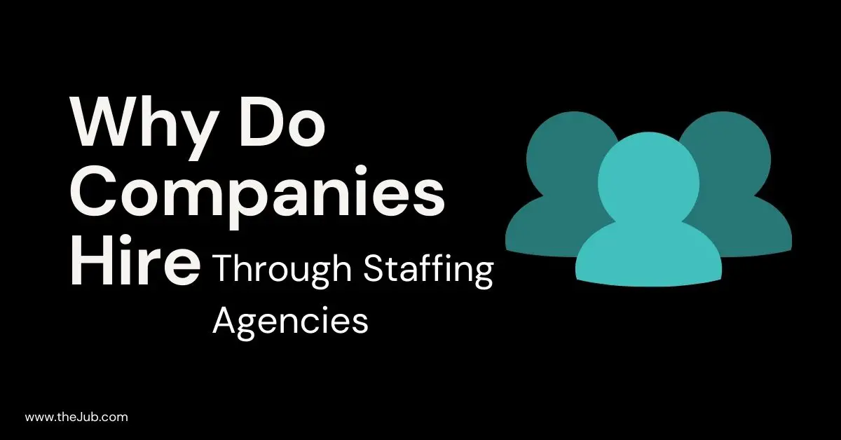 why do companies hire through staffing agencies